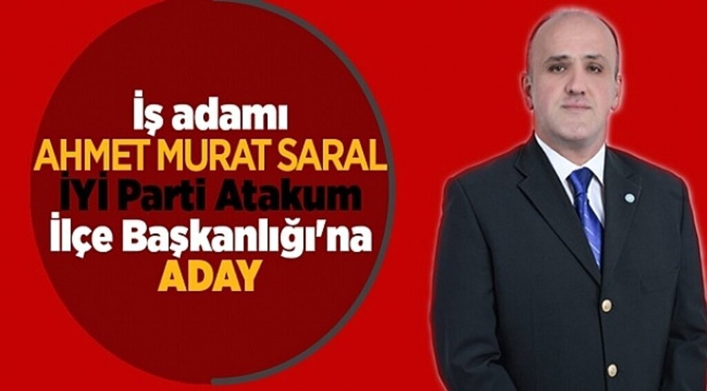 İş adamı Ahmet Murat Saral İYİ Parti Atakum İlçe Başkanlığı'na aday