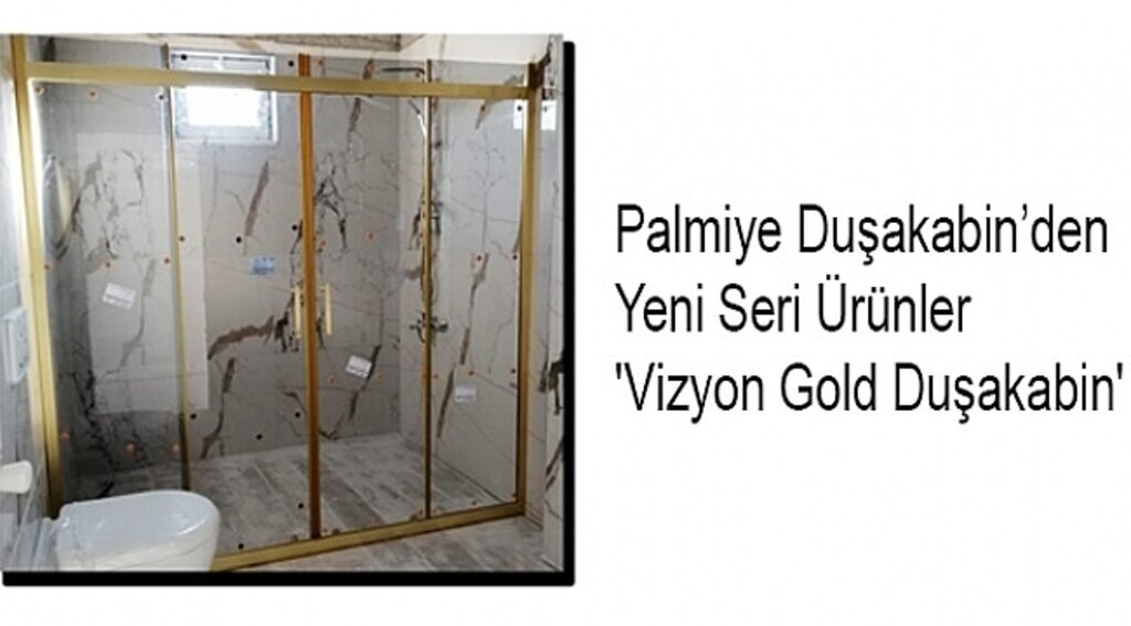 Palmiye Duşakabin'den yeni seri: 'Vizyon Gold Duşakabin'