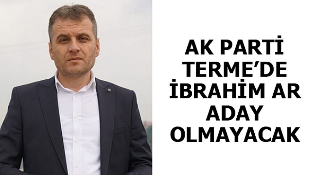 AK Parti Terme'de İbrahim Ar aday olmayacak