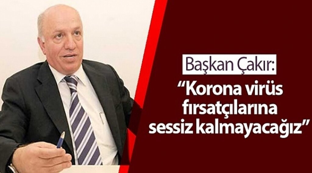 Başkan Çakır: Korona virüs fırsatçılarına sessiz kalmayacağız