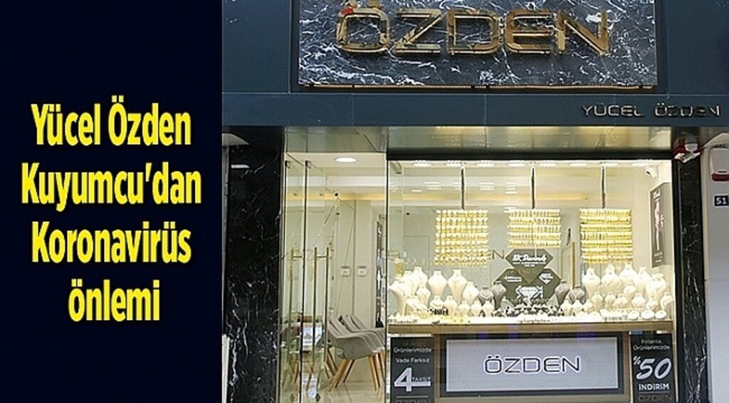 Yücel Özden Kuyumcu'dan Koronavirüs önlemi