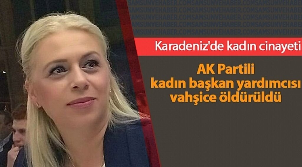 AK Partili kadın başkan yardımcısı vahşice öldürüldü