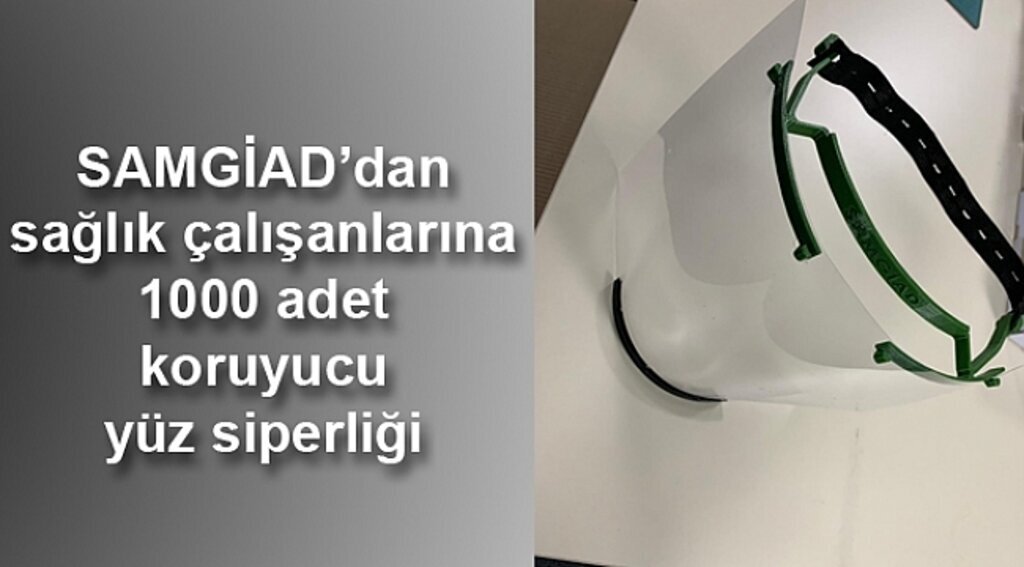 SAMGİAD’dan sağlık çalışanlarına 1000 adet koruyucu yüz siperliği