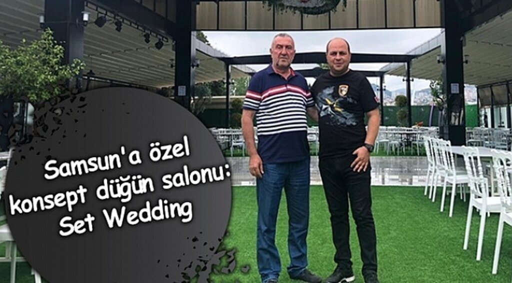Samsun Haber - Samsun'a özel konsept düğün salonu: Set Wedding
