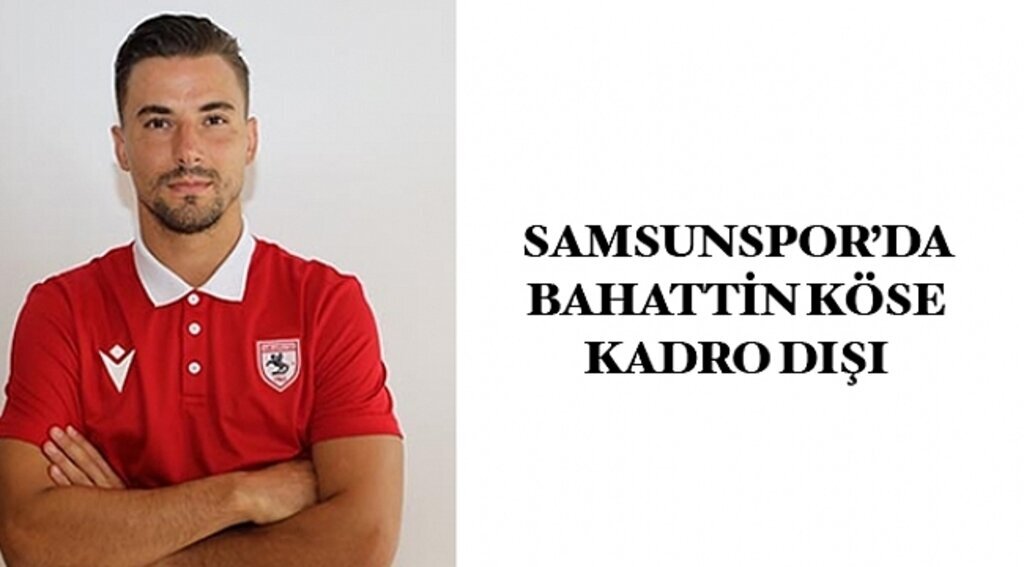 SAMSUNSPOR HABER - Samsunspor'da Bahattin Köse kadro dışı