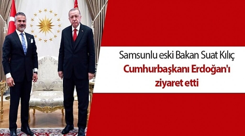 Samsunlu eski Bakan Suat Kılıç Cumhurbaşkanı Erdoğan'ı ziyaret etti