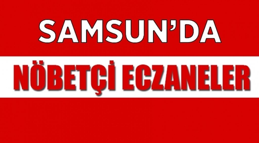 Samsun'da nöbetçi eczaneler