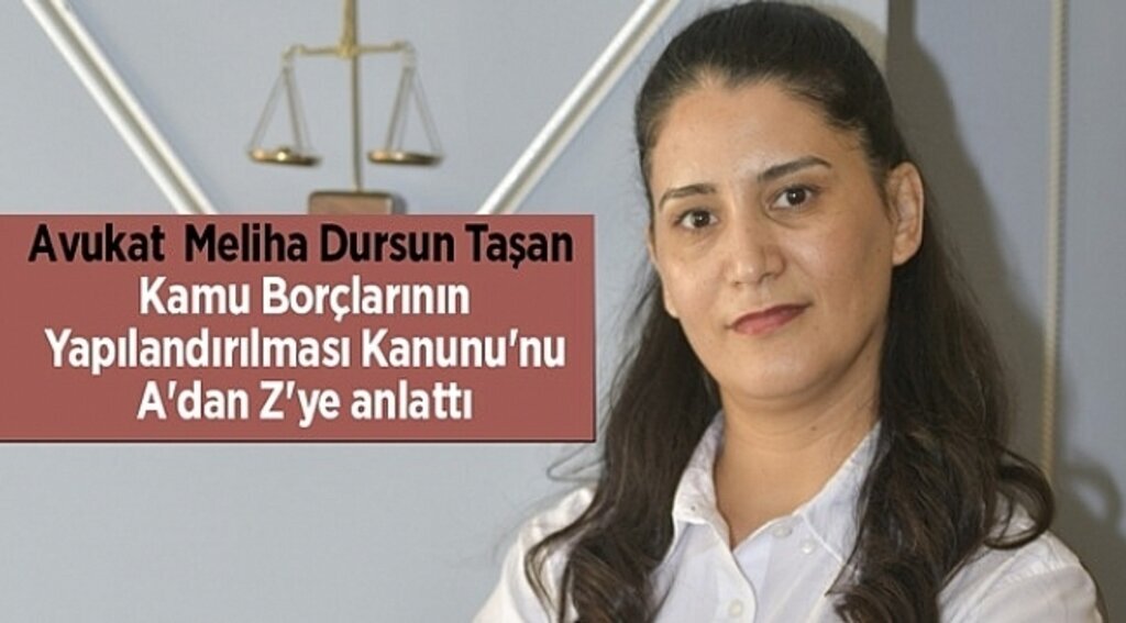 Avukat Meliha Dursun Taşan Kamu Borçlarının Yapılandırılması Kanunu'nu A'dan Z'ye anlattı