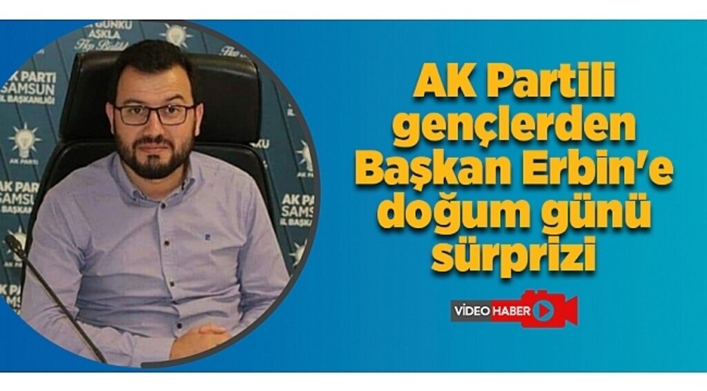 AK Partili gençlerden Başkan Erbin'e doğum günü sürprizi