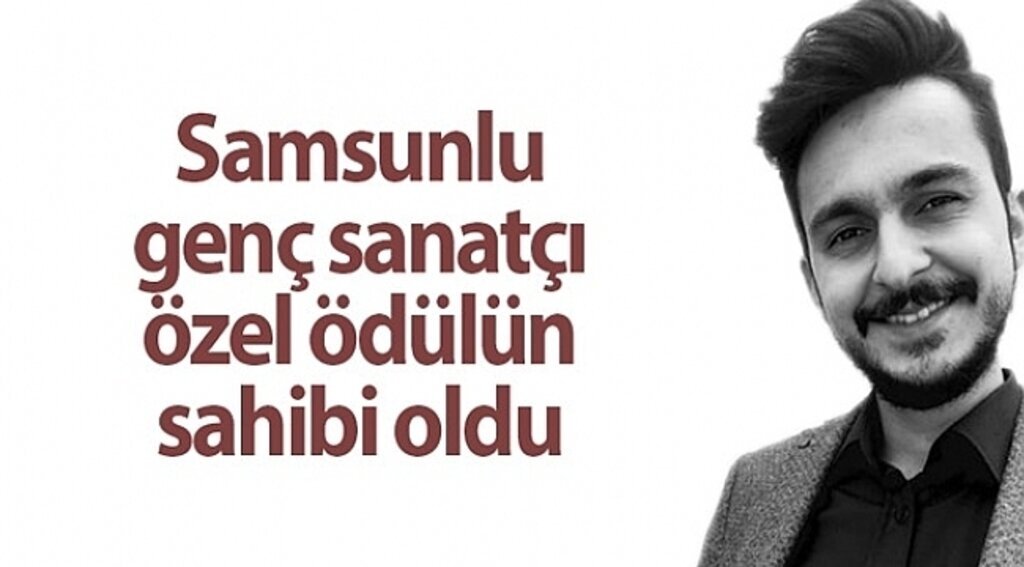 Samsunlu genç sanatçı özel ödülün sahibi oldu