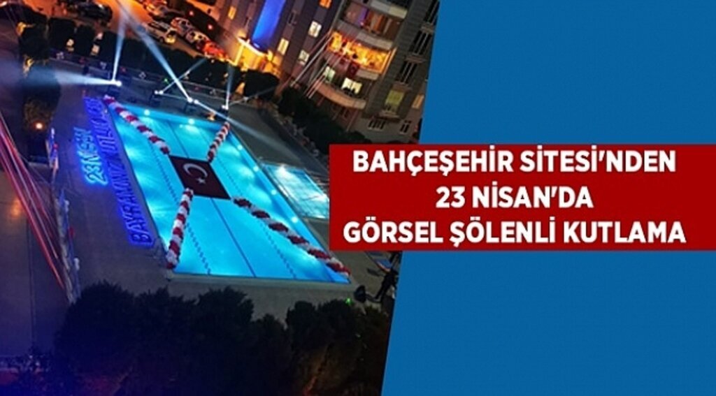 Bahçeşehir Sitesi'nden 23 Nisan'da görsel şölenli kutlama