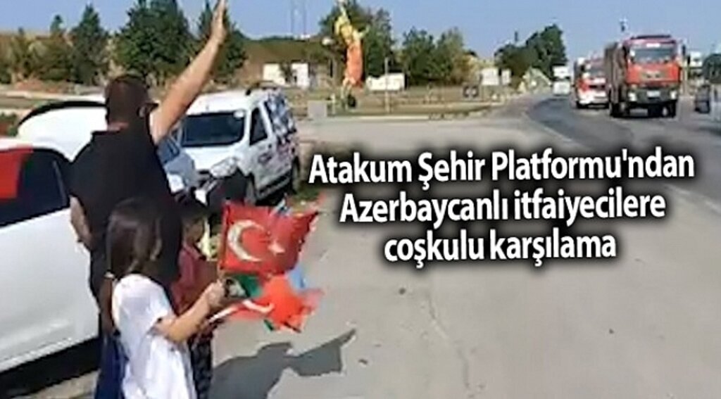 Atakum Şehir Platformu'ndan Azerbaycanlı itfaiyecilere coşkulu karşılama - samsun haber