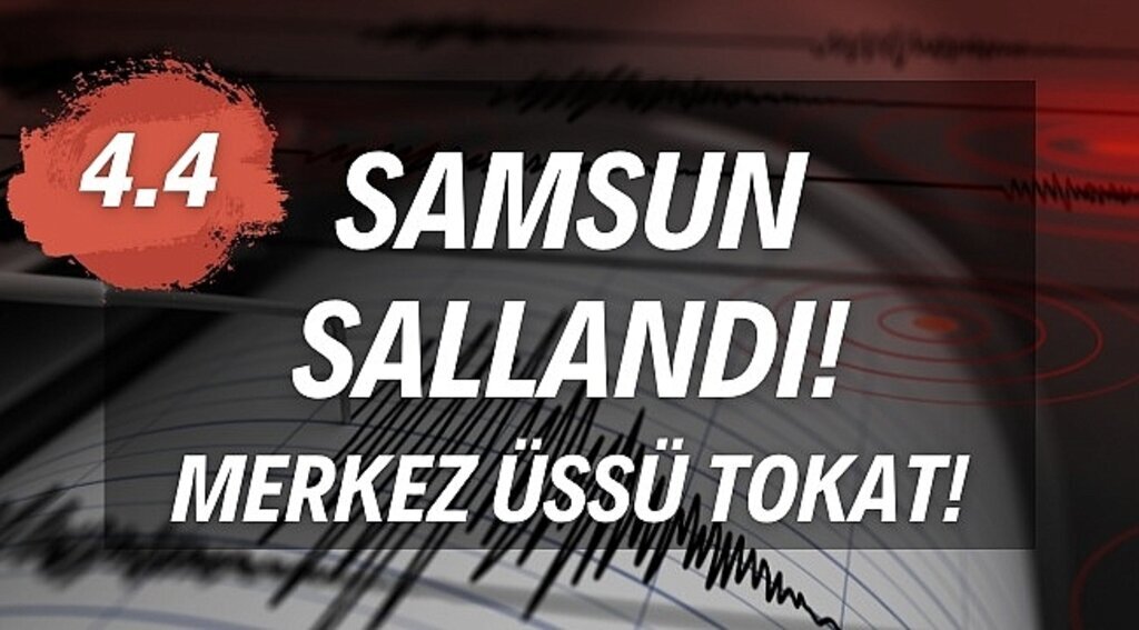 Tokat'taki deprem Samsun'da hissedildi