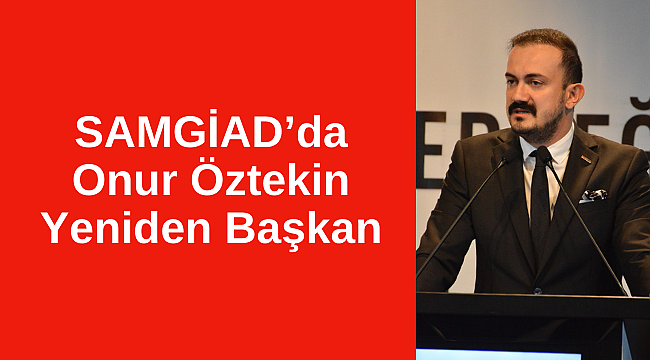SAMGİAD'da Onur Öztekin Yeniden Başkan