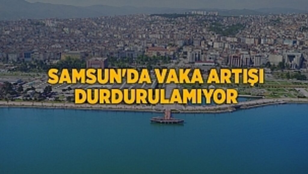 Samsun'da vaka artışı durdurulamıyor