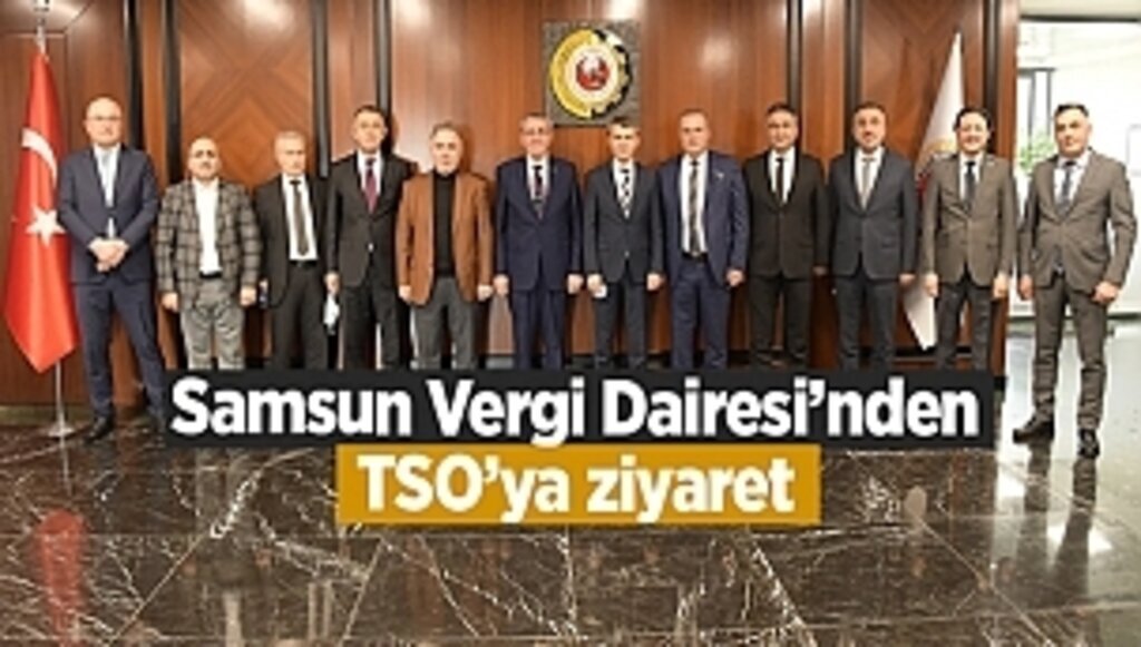 Samsun Vergi Dairesi’nden TSO’ya ziyaret