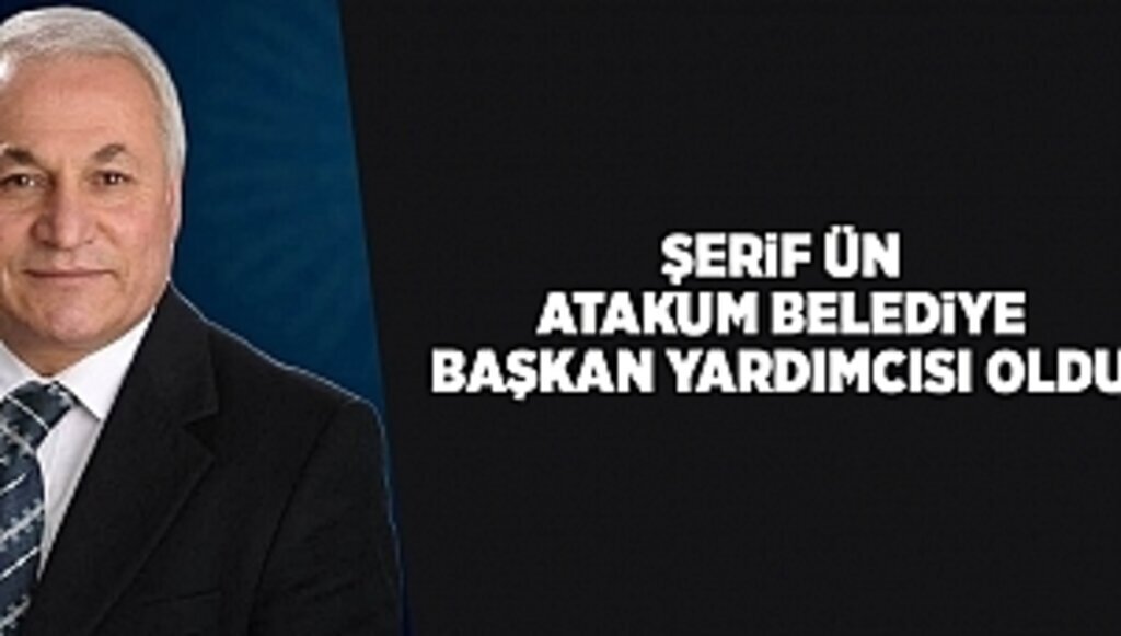 Şerif Ün Atakum Belediye Başkan Yardımcısı oldu