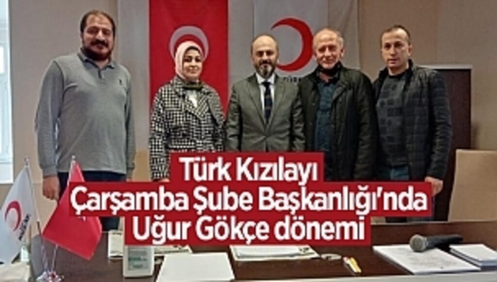 Türk Kızılayı Çarşamba Şube Başkanlığı'nda Uğur Gökçe dönemi