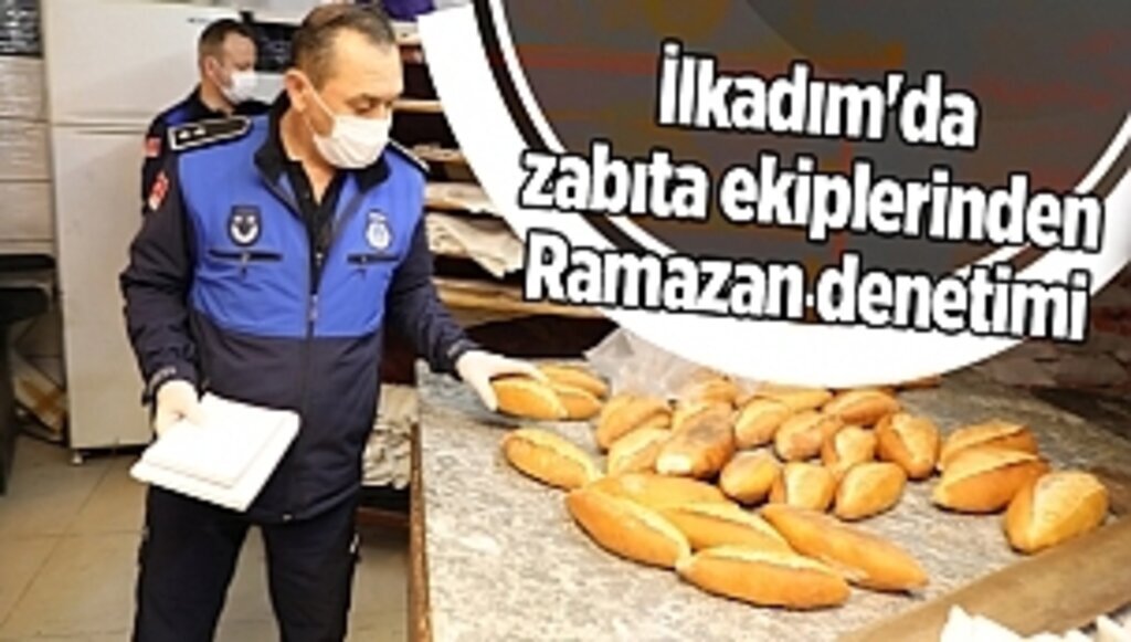 İlkadım'da zabıta ekiplerinden Ramazan denetimi