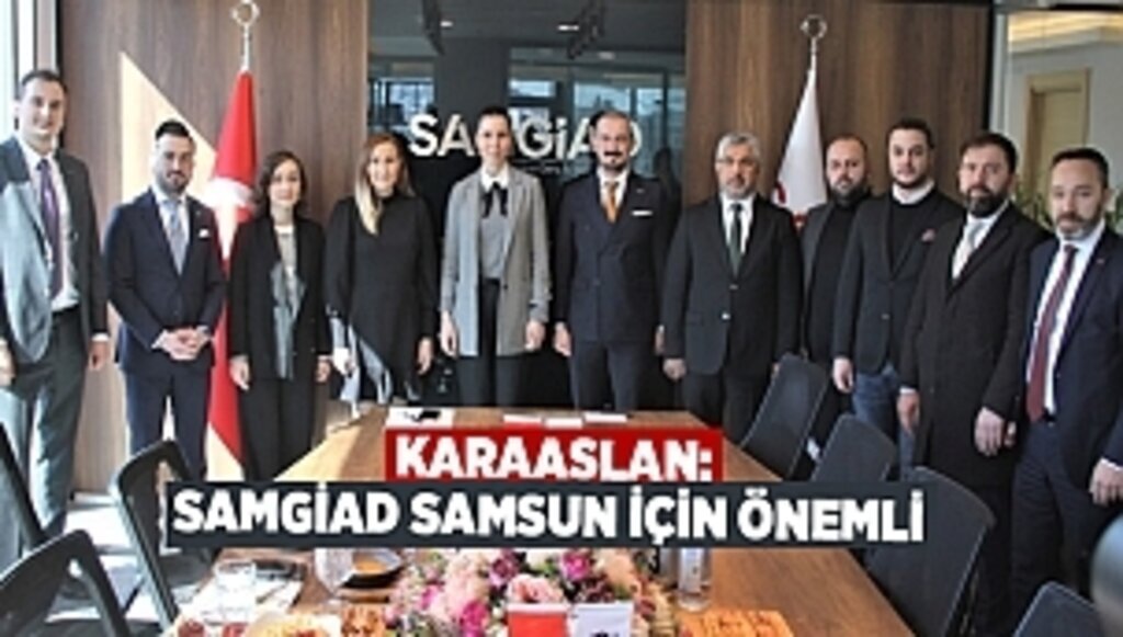 KARAASLAN: SAMGİAD SAMSUN İÇİN ÖNEMLİ