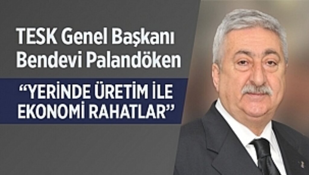 PALANDÖKEN, “YERİNDE ÜRETİM İLE EKONOMİ RAHATLAR”