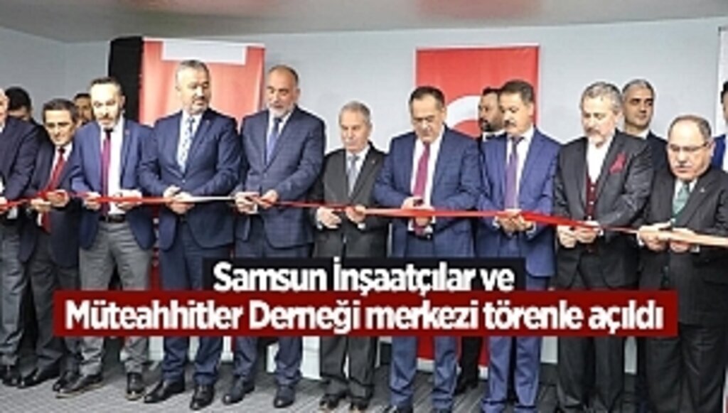 Samsun İnşaatçılar ve Müteahhitler Derneği merkezi törenle açıldı