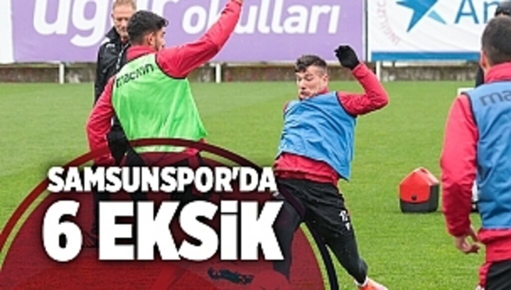 Samsunspor'da 6 eksik