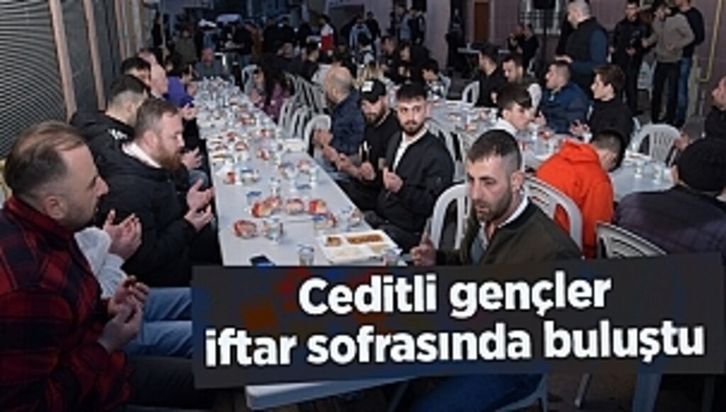 Ceditli gençler iftar sofrasında buluştu