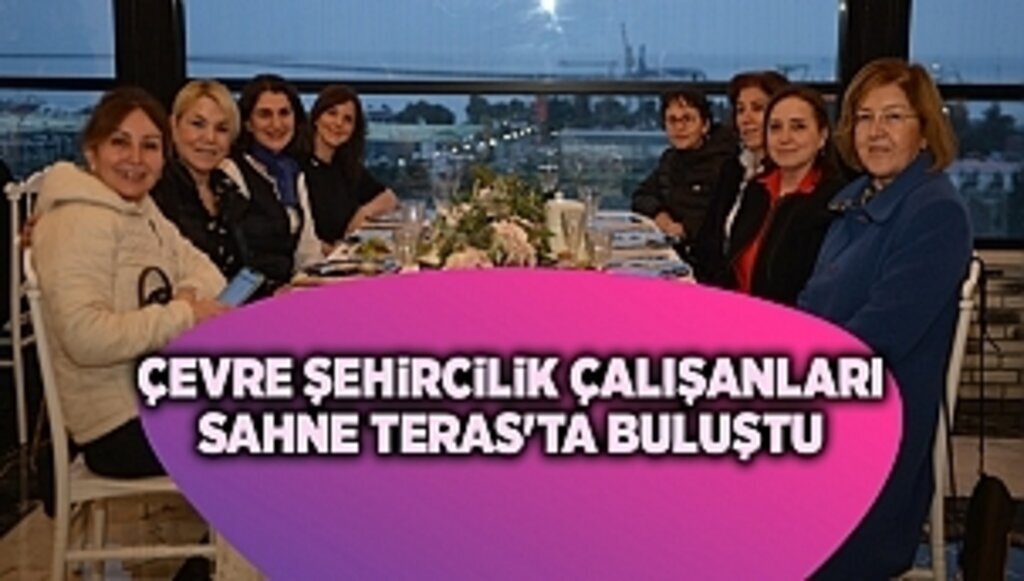 Çevre Şehircilik çalışanları Sahne Teras'ta buluştu