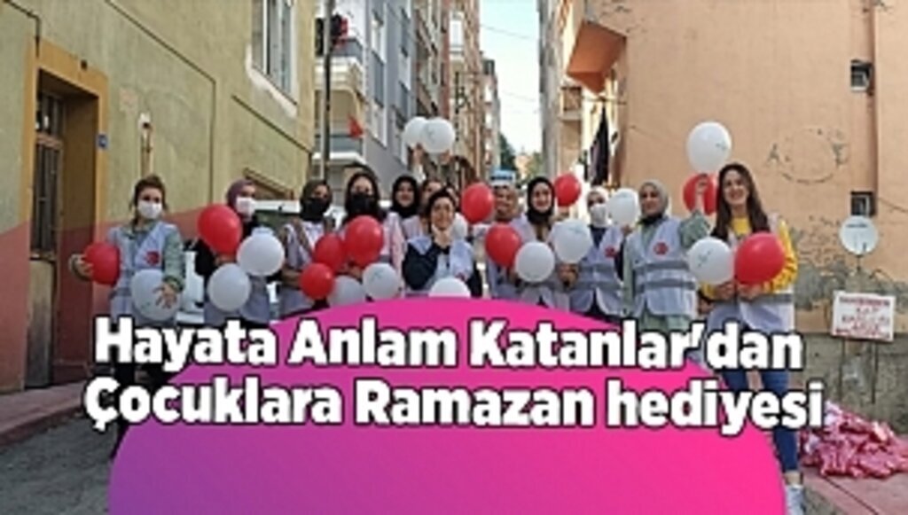 Hayata Anlam Katanlar'dan  Çocuklara Ramazan hediyesi