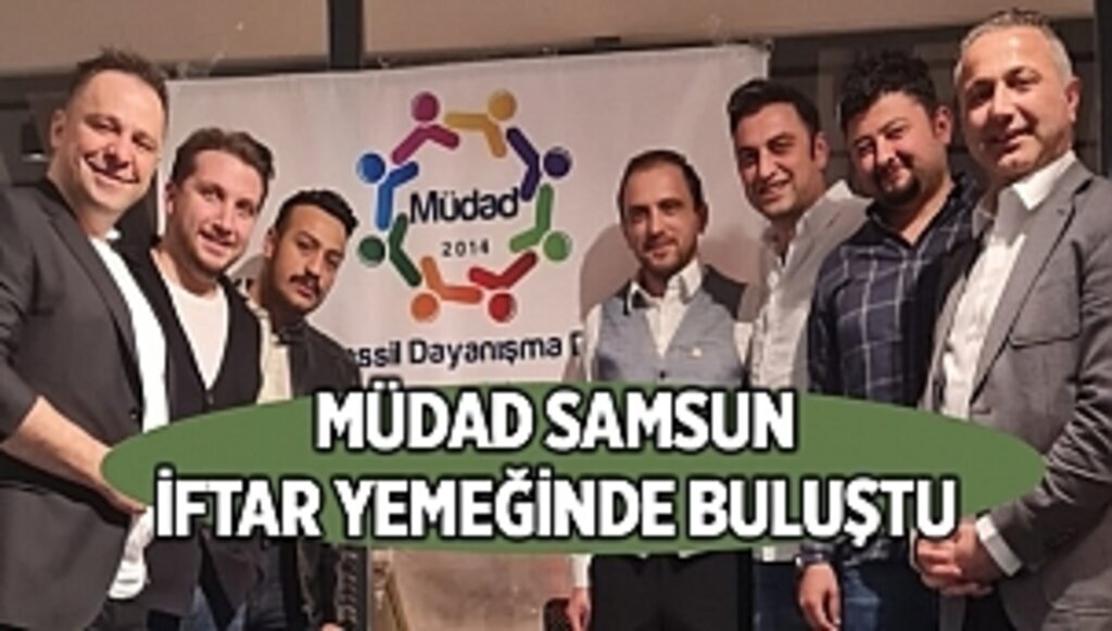 MÜDAD SAMSUN İFTAR YEMEĞİNDE BULUŞTU
