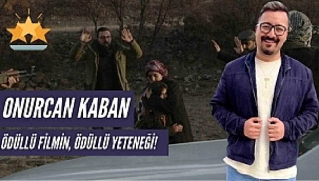 ÖDÜLLÜ FİLMİN, ÖDÜLLÜ YETENEĞİ ONURCAN KABAN'A ÖVGÜ YAĞIYOR