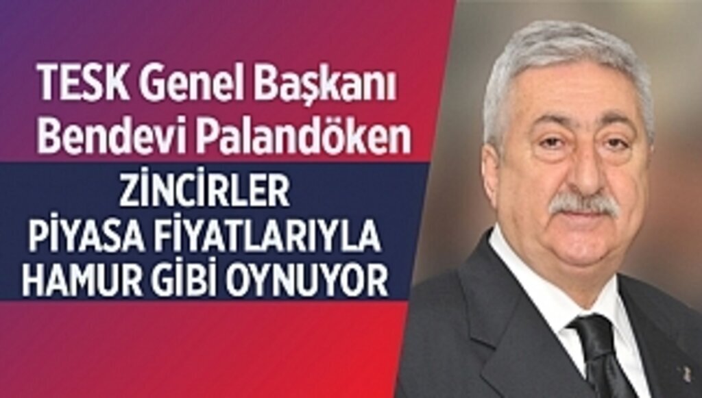 PALANDÖKEN: ZİNCİRLER PİYASA FİYATLARIYLA HAMUR GİBİ OYNUYOR