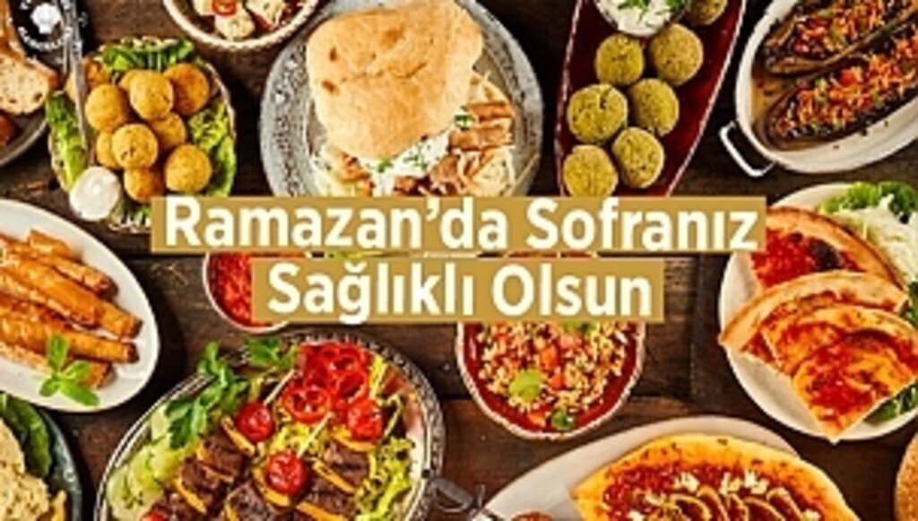 Ramazan’da Sofranız Sağlıklı Olsun