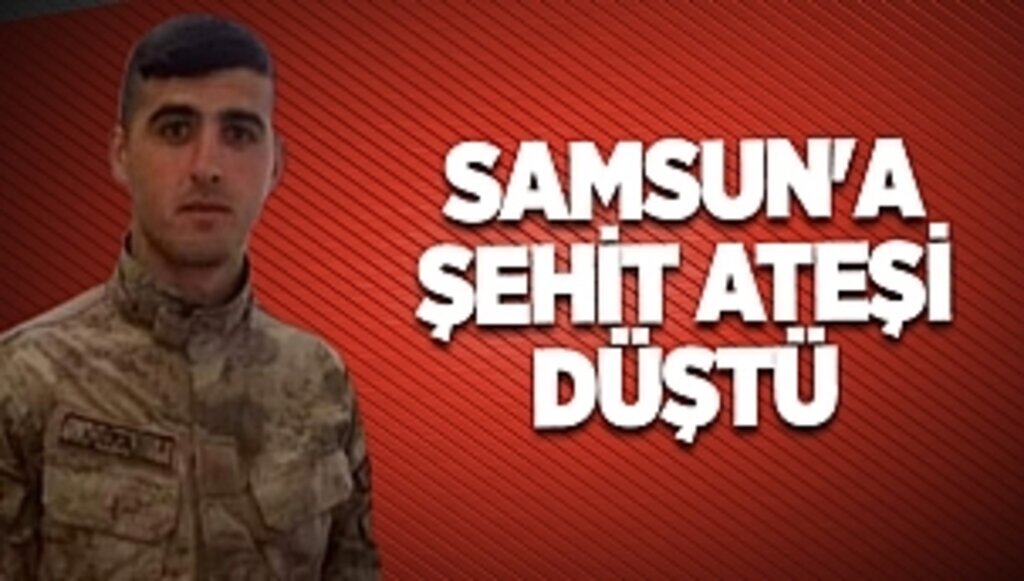 SAMSUN'A ŞEHİT ATEŞİ DÜŞTÜ