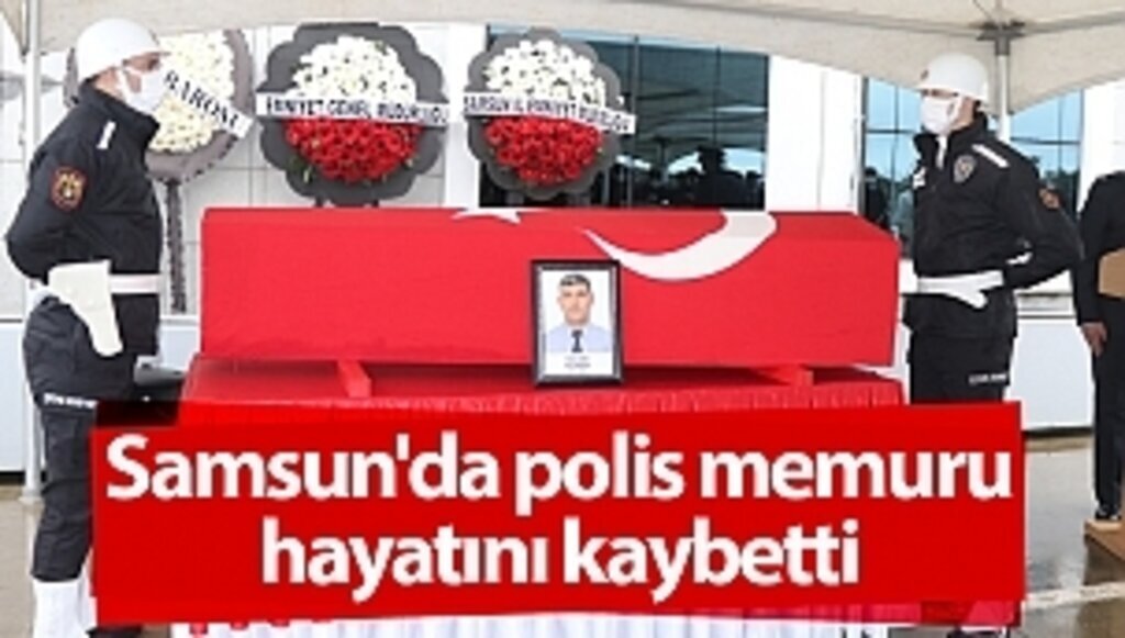 Samsun'da polis memuru hayatını kaybetti