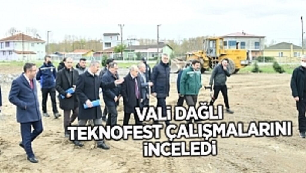 Vali Dağlı Teknofest çalışmalarını inceledi