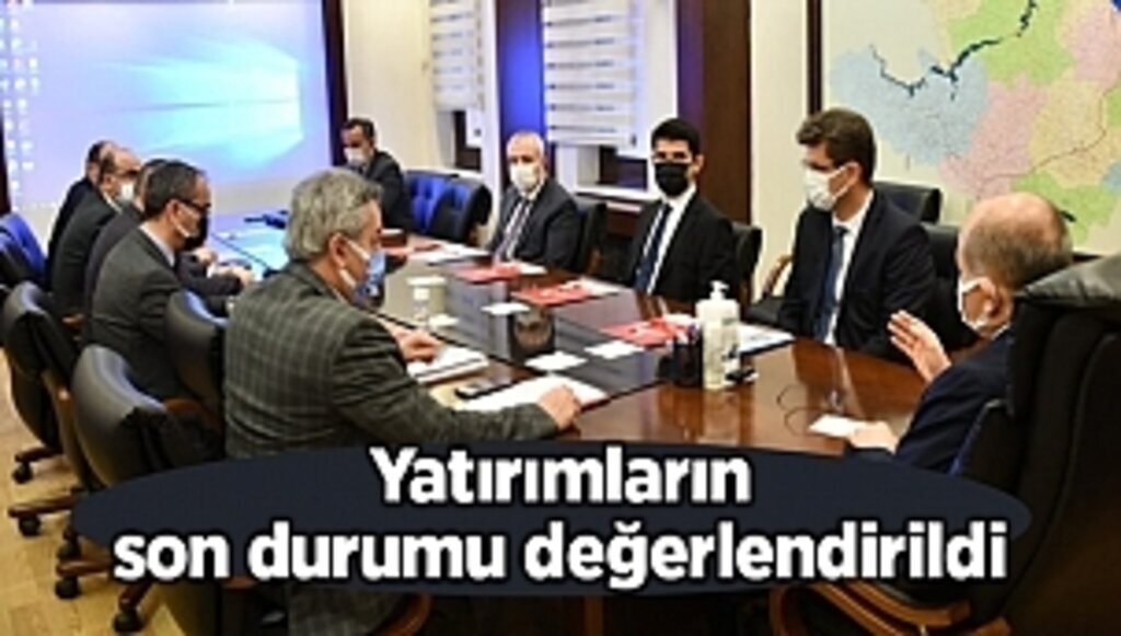 Yatırımların son durumu değerlendirildi