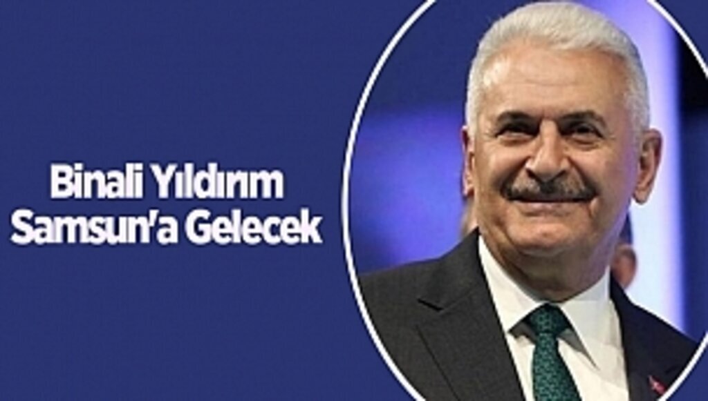 Binali Yıldırım Samsun'a Gelecek