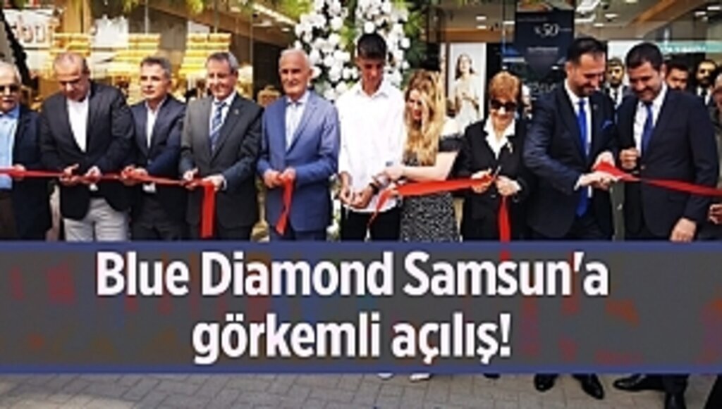 Blue Diamond Samsun'a görkemli açılış!