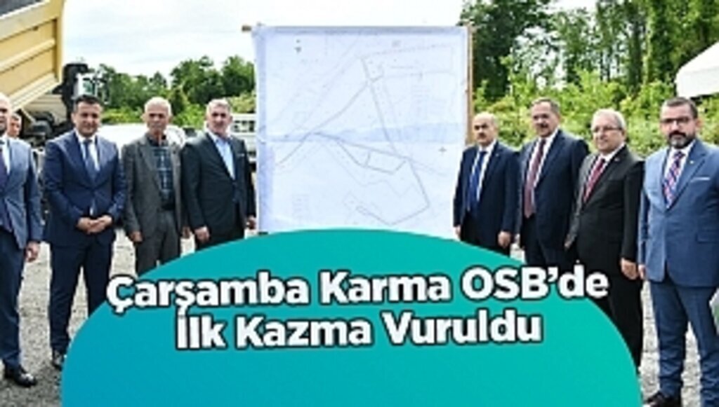 Çarşamba Karma OSB’de İlk Kazma Vuruldu