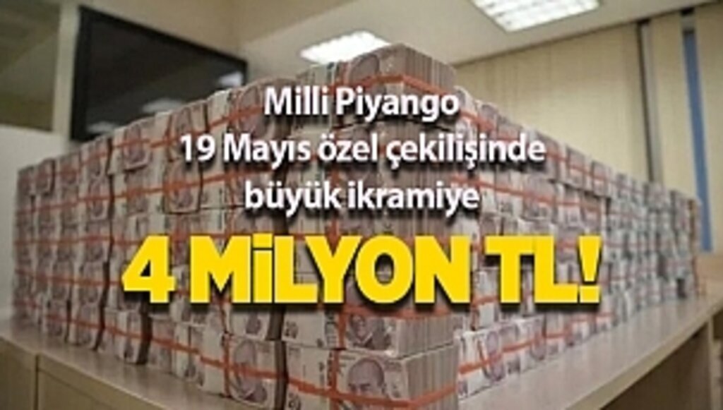 Milli Piyango 19 Mayıs özel çekilişinde büyük ikramiye 4 milyon TL!