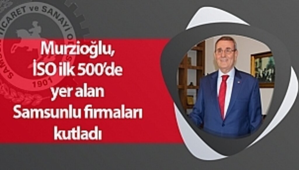 Murzioğlu, İSO ilk 500’de yer alan Samsunlu firmaları kutladı
