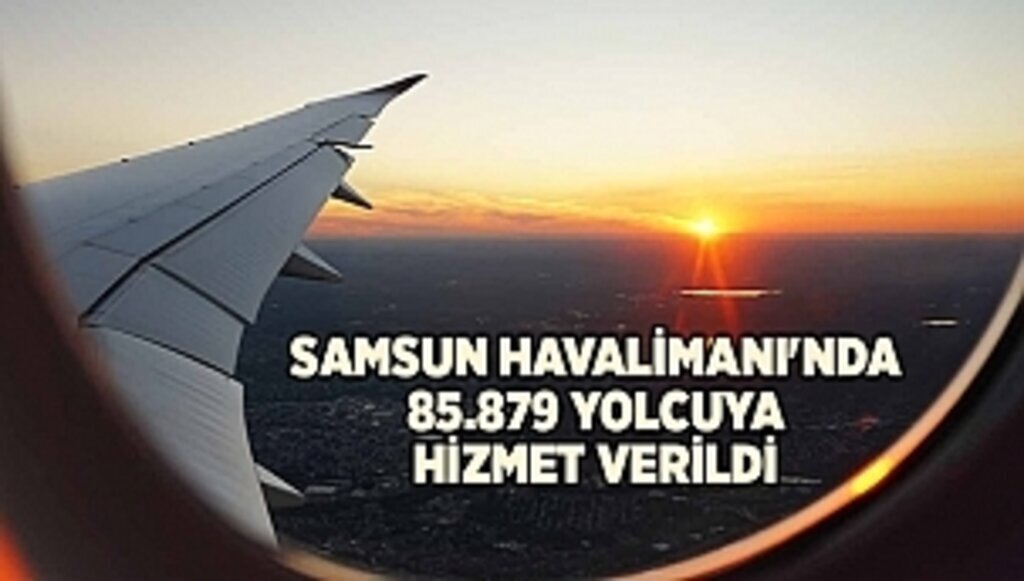 Samsun Havalimanı'nda 85.879 Yolcuya Hizmet Verildi