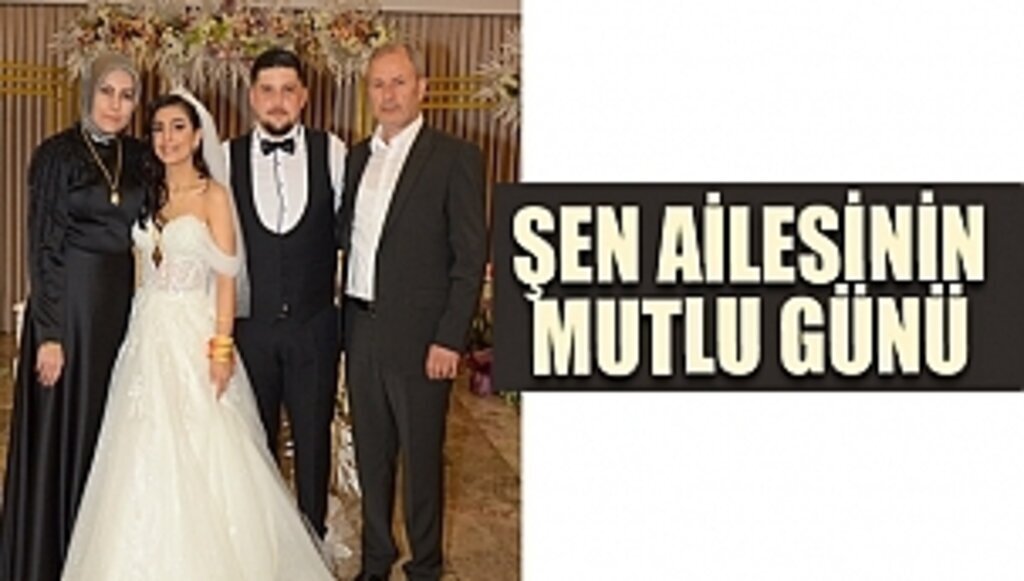 ŞEN AİLESİNİN MUTLU GÜNÜ