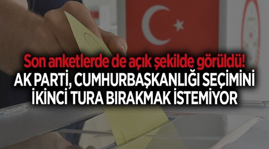 Son anketlerde de açık şekilde görüldü! AK Parti, Cumhurbaşkanlığı seçimini ikinci tura bırakmak istemiyor