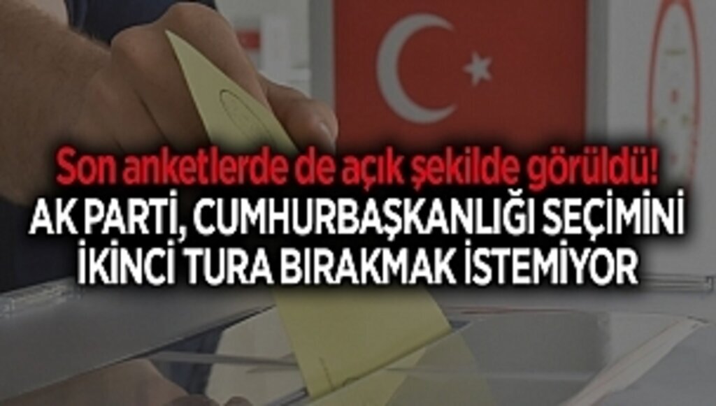 Son anketlerde de açık şekilde görüldü! AK Parti, Cumhurbaşkanlığı seçimini ikinci tura bırakmak istemiyor