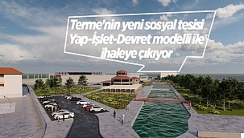 Terme'nin yeni sosyal tesisi Yap-İşlet-Devret modelli ile ihaleye çıkıyor