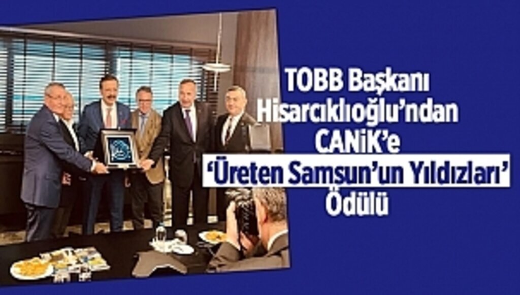 TOBB Başkanı Hisarcıklıoğlu’ndan CANiK’e ‘Üreten Samsun’un Yıldızları’ Ödülü