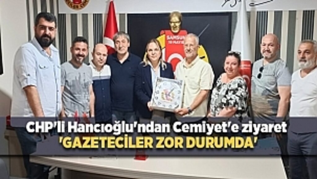 CHP'li Hancıoğlu'ndan Cemiyet'e ziyaret 'GAZETECİLER ZOR DURUMDA'